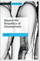 Beyond the Biopolitics of Development (Bristol Studies in International Theory) 1529246466 Book Cover