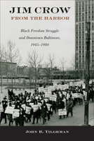 Jim Crow from the Harbor: Black Freedom Struggle and Downtown Baltimore, 1945–1980 (Urban Life, Landscape and Policy) 1439927758 Book Cover