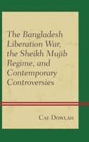 The Bangladesh Liberation War, the Sheikh Mujib Regime, and Contemporary Controversies 149853418X Book Cover
