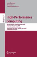 High-Performance Computing: 6th International Symposium, ISHPC 2005, Nara, Japan, September 7-9, 2005, First International Workshop on Advance Low Power Systems, ALPS 2006, Revised Selected Papers 3540777032 Book Cover