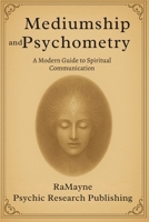 Mediumship and Psychometry: A Modern Guide to Spirit Communication B0FPFMQ7ZH Book Cover