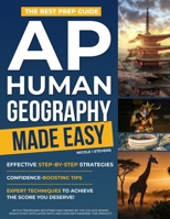 AP Human Geography Made Easy: The Best Prep Guide with Effective Step-by-Step Strategies, Confidence-Boosting Tips, and Expert Techniques to Achieve the Score You Deserve! B0FD3P466G Book Cover