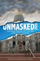 Unmasked2020: Colorado's Radical Left Turn and a Warning to America 0578748010 Book Cover