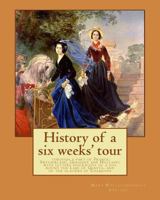 History of a Six Weeks' Tour through a part of France, Switzerland, Germany, and Holland, with Letters descriptive of a Sail round the Lake of Geneva, and of the Glaciers of Chamouni (Collected Works  1513282697 Book Cover