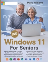 WINDOWS 11 FOR SENIORS: A Complete and Easy-to-Follow Guide to Mastering Your Computer with Step-by-Step Instructions and Clear Illustractions B0DWXW2J7L Book Cover