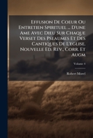 Effusion De Coeur, Ou Entretien Spirituel Et Affectif D'une Ame Avec Dieu Sur Chaque Verset Des Pseaumes & Des Cantiques De L'eglise, Volume 4 1246177501 Book Cover