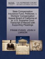 State Compensation Insurance Fund, Petitioner, v. Workers' Compensation Appeal Board of California et al. U.S. Supreme Court Transcript of Record with Supporting Pleadings 1270688367 Book Cover