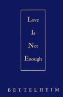 Love Is Not Enough: The Treatment of Emotionally Disturbed Children 0029032806 Book Cover