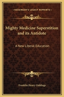 Mighty Medicine Superstition and its Antidote: A New Liberal Education 0766136175 Book Cover