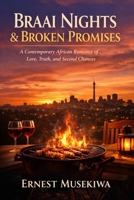 Braai Nights & Broken Promises: A Contemporary African Romance of Love, Truth, and Second Chances B0GXR7GWCG Book Cover