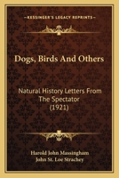 Dogs, Birds & Others, Natural History Letters from the Spectator 1120276993 Book Cover
