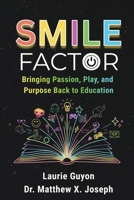 SMILE Factor: Bringing Passion, Play, and Purpose Back to Education B0H82B349W Book Cover