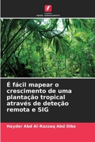 É fácil mapear o crescimento de uma plantação tropical através de deteção remota e SIG (Portuguese Edition) 6207913345 Book Cover