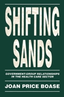 Shifting Sands: Government-Group Relationships in the Health Care Sector (Canadian Public Administration Series) 077351158X Book Cover