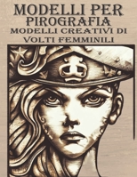 Modelli Per Pirografia: Modelli creativi di volti femminili ,da tracciare e bruciare su legno (Italian Edition) B0CJ45MYBG Book Cover