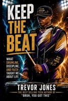 Keep The Beat: What Drumline, Discipline, and Faith Taught Me About Life B0H2KFNS1F Book Cover