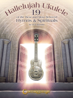 Hallelujah Ukulele: 19 of the Best and Most Beloved Hymns & Spirituals 1574242954 Book Cover