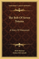 The Belt Of Seven Totems: A Story Of Massasoit 1479453811 Book Cover
