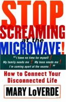 Stop Screaming at the Microwave: How to Connect Your Disconnected Life 0684853973 Book Cover