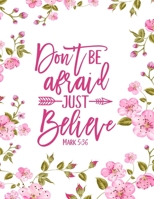 Don't Be Afraid Just Believe: Christian Notebook: 8.5x11 Composition Notebook with Christian Quote: Inspirational Gifts for Religious Men & Women (Christian Notebooks) 1676089667 Book Cover