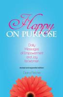 Happy on Purpose: Daily Messages of Empowerment and Joy for Women, Revised and Expanded Edition 1500594962 Book Cover