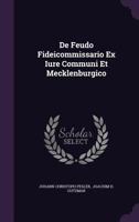 De Feudo Fideicommissario Ex Iure Communi Et Mecklenburgico 1346466599 Book Cover