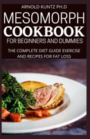 Mesomorph Cookbook for Beginners and Dummies: The Complete Diet Guide Exercise and Recipes for Fat Loss B08KHTH68Q Book Cover