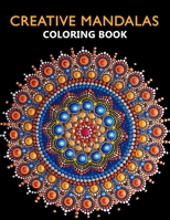 Creative Mandala Coloring Book: 50+ Mandalas Patterns for Relaxation, Fun, and Stress Relief Adult Coloring Books. Mindful Mandalas Coloring Book For Adults B088JCJN6B Book Cover