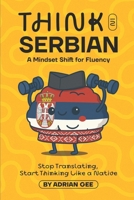 Think in Serbian: A Mindset Shift for Fluency B0FG19YLHN Book Cover