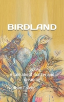 BIRDLAND: A tale about matter and meaning B0H4HHZCXW Book Cover