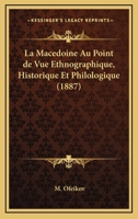 La Macedoine Au Point De Vue Ethnographique, Historique Et Philologique (1887) 116765398X Book Cover