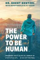 The Power to be Human: Becoming Fully Alive in a World of Artificial Everything B0FNKN8XM8 Book Cover