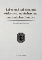 Leben und Arbeiten mit türkischen, arabischen und muslimischen Familien: Ein einfühlsamer Ratgeber (German Edition) 375190638X Book Cover