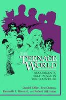 The Teenage World: Adolescents' Self-Image in Ten Countries 0306427478 Book Cover