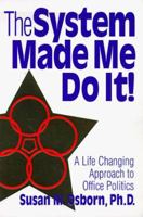 The System Made Me Do It: A Life Changing Approach to Office Politics 0965536807 Book Cover