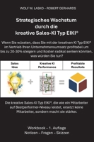 Strategisches Wachstum durch die kreative Sales-KI Typ EIKI(R): Die kreative Sales-KI Typ EIKI, die wie ein Mitarbeiter auf Bestperformer-Niveau ... sondern macht sie stärker. (German Edition) 3384724208 Book Cover