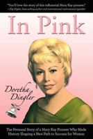In Pink Special Edition: The Personal Story of a Mary Kay Pioneer Who Made History Shaping a New Path to Success for Women 0985372516 Book Cover