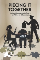 Piecing It Together: School Resource Officers as Allies in Education B0FBGH56Z5 Book Cover