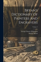 Bryan's Dictionary Of Painters And Engravers; Volume 3 1021884537 Book Cover