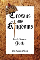 Crowns and Kingdoms Book Seven: Goth 1543918123 Book Cover