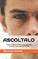 ASCOLTALO: Aiuta tuo figlio a credere nei propri sogni e trovare il suo posto nel mondo (Italian Edition) B0F6YXQGK7 Book Cover