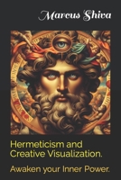 Hermeticism and Creative Visualization.: Awaken your Inner Power. B08K41YCYS Book Cover