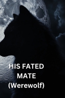 HIS FATED MATE (Werewolf) B0DQDWLWWK Book Cover