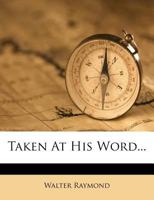 Taken at His Word. a Novel. 1240864337 Book Cover
