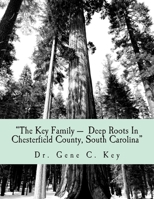 The Key Family Deep Roots In Chesterfield County, South Carolina 1496079302 Book Cover