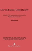 Law and Equal Opportunity: A Study of the Massachusetts Commission against Discrimination (Publications of the Joint Center for Urban Studies) 0674429834 Book Cover