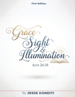 Grace, Sight and Illumination: Discover God's Supernatural Intention For You B0GGRKBCX4 Book Cover