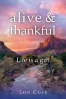 Alive and Thankful: Life Is a Gift 0692326480 Book Cover