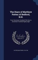 The Diary of Matthew Patten of Bedford, N.H.: From Seventeen Hundred Fifty-four to Seventeen Hundred Eighty-eight 1340193302 Book Cover