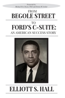 From Begole Street to Ford's C-Suite : An American Success Story 1970476060 Book Cover